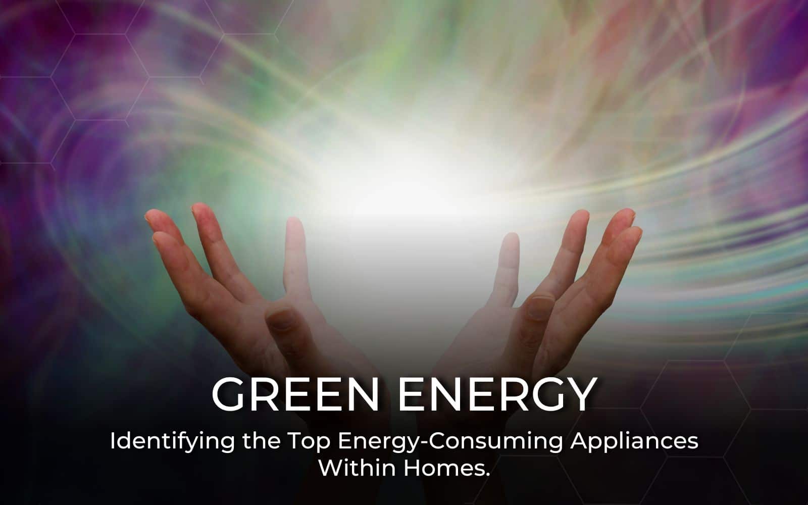 The Top Energy Consuming Appliances Within Homes